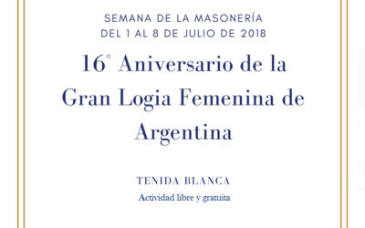 La Gran Logia Femenina de Argentina conmemora su 16° Aniversario con la celebración de una Tenida Blanca en el Gran Templo del Palacio Cangallo de Buenos Aires.